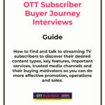OTT Subscriber Buyer Journey Interview Guide - Finding, Inviting, Content Types, Key Features, Important Services, Trusted Media Channels and Buying Motivators