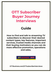 OTT Subscriber Buyer Journey Interview Guide - Finding, Inviting, Content Types, Key Features, Important Services, Trusted Media Channels and Buying Motivators